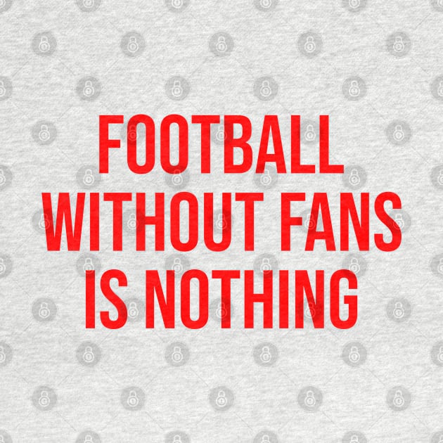 Football without Fans is Nothing by ahmadzakiramadhan
